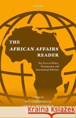 The African Affairs Reader: Key Texts in Politics, Development, and International Relations Nic Cheeseman Lindsay Whitfield Carl Death 9780198794288 Oxford University Press, USA