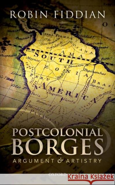 Postcolonial Borges: Argument and Artistry Robin Fiddian 9780198794714