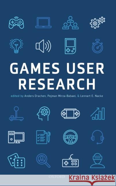 Games User Research Anders Drachen Lennart Nacke Pejman Mirza-Babaei 9780198794844 Oxford University Press, USA