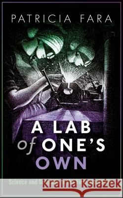 A Lab of One's Own: Science and Suffrage in the First World War Fara, Patricia 9780198794981 Oxford University Press, USA