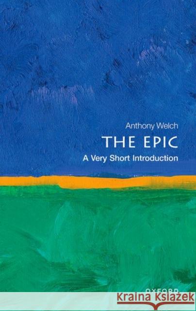 The Epic: A Very Short Introduction Anthony (Associate Professor of English,, Associate Professor of English,, University of Tennessee) Welch 9780198795124