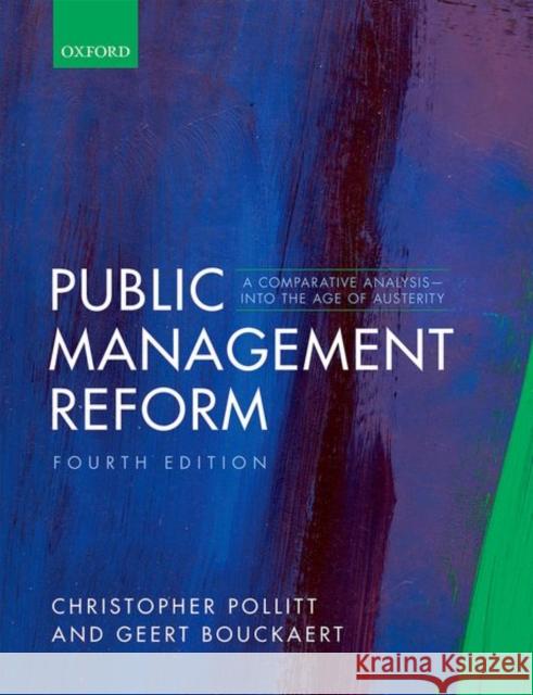 Public Management Reform: A Comparative Analysis - Into the Age of Austerity Christopher Pollitt Geert Bouckaert 9780198795179