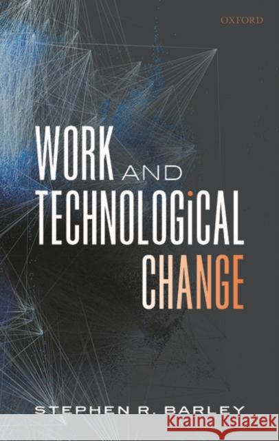 Work and Technological Change Stephen R. Barley 9780198795209 Oxford University Press, USA