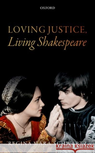 Loving Justice, Living Shakespeare Regina Schwartz 9780198795216