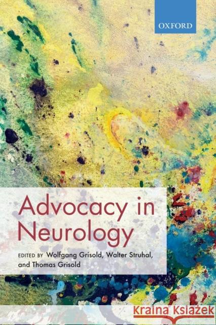 Advocacy in Neurology Wolfgang Grisold Walter Struhal Thomas Grisold 9780198796039 Oxford University Press, USA