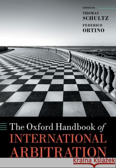 The Oxford Handbook of International Arbitration Thomas Schultz (Professor of Law, King's Federico Ortino (Reader in International  9780198796190