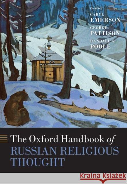 The Oxford Handbook of Russian Religious Thought George Pattison Randall A. Poole Caryl Emerson 9780198796442