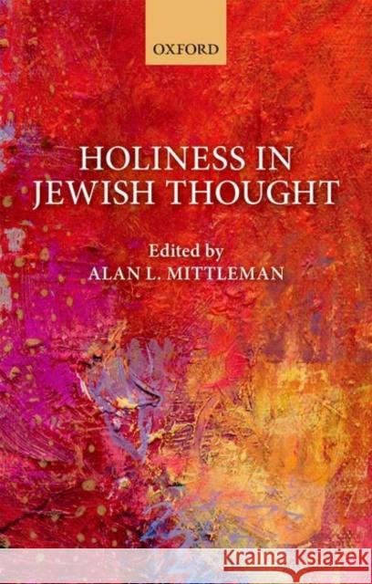 Holiness in Jewish Thought Alan L. Mittleman 9780198796497