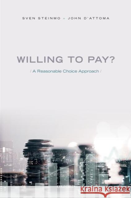 Willing to Pay?: A Reasonable Choice Approach Sven H. Steinmo John D'Attoma 9780198796824 Oxford University Press, USA