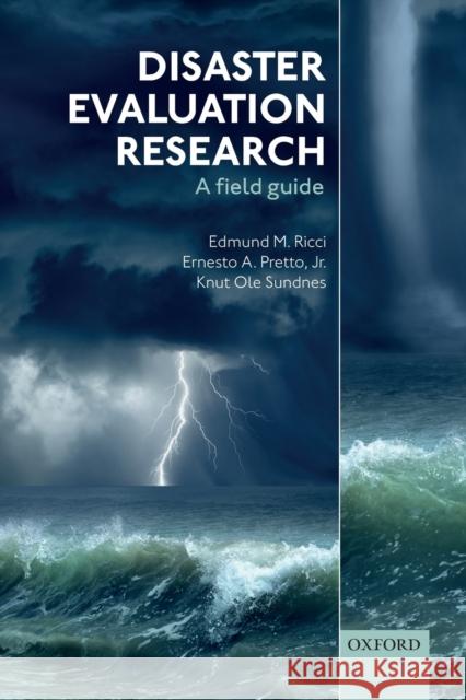 Disaster Evaluation Research: A Field Guide Edmund M. Ricci Ernesto A. Pretto Knut Olay Sundnes 9780198796862