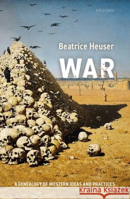 War: A Genealogy of Western Ideas and Practices Heuser, Beatrice 9780198796893
