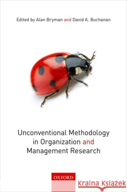 Unconventional Methodology in Organization and Management Research Alan Bryman David A. Buchanan 9780198796978 Oxford University Press, USA