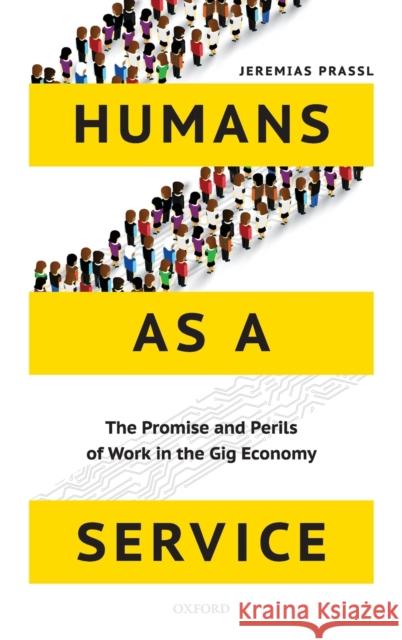 Humans as a Service: The Promise and Perils of Work in the Gig Economy Prassl, Jeremias 9780198797012