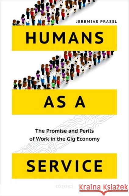 Humans as a Service: The Promise and Perils of Work in the Gig Economy Jeremias Prassl (Associate Professor and   9780198797029