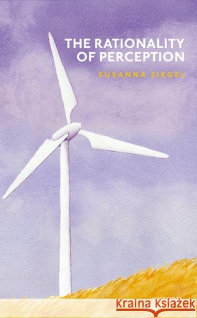 The Rationality of Perception Susanna Siegel 9780198797081 Oxford University Press, USA