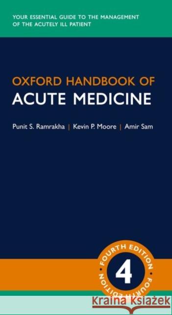 Oxford Handbook of Acute Medicine Punit Ramrakha Kevin Moore Amir Sam 9780198797425 Oxford University Press