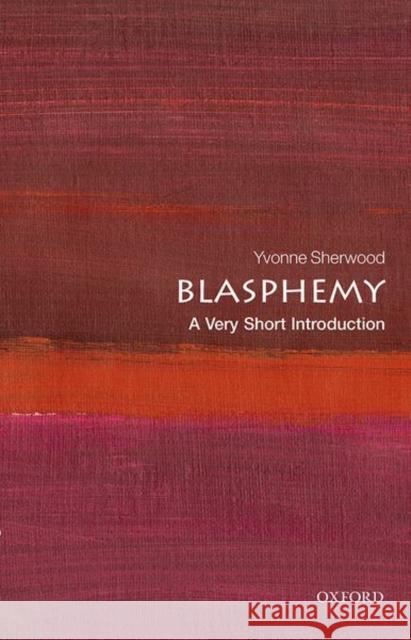 Blasphemy: A Very Short Introduction  9780198797579 Oxford University Press, USA