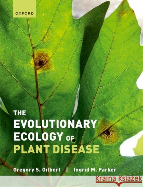 The Evolutionary Ecology of Plant Disease Ingrid (Professor of Ecology and Evolutionary Biology, Professor of Ecology and Evolutionary Biology, Department of Ecol 9780198797876 Oxford University Press