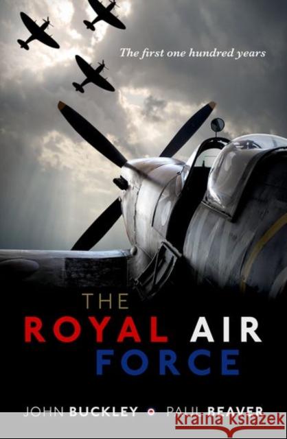 The Royal Air Force: The First One Hundred Years Buckley, John 9780198798033 Oxford University Press, USA