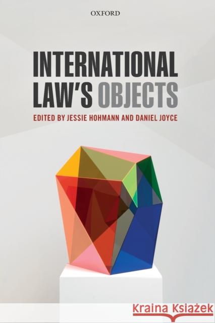 International Law's Objects Jessie Hohmann Daniel Joyce 9780198798217 Oxford University Press, USA