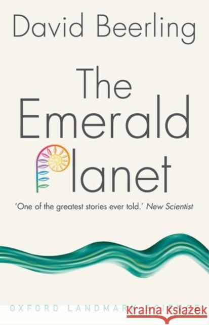 The Emerald Planet: How plants changed Earth's history David (Professor of Paleoclimatology at the University of Sheffield) Beerling 9780198798323