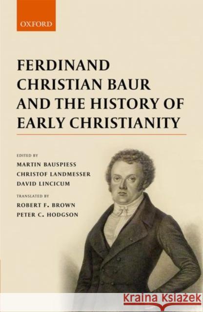 Ferdinand Christian Baur and the History of Early Christianity Martin Bauspiess Christof Landmesser David Lincicum 9780198798415 Oxford University Press, USA