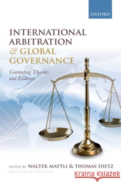 International Arbitration and Global Governance: Contending Theories and Evidence Walter Mattli Thomas Dietz 9780198798675 Oxford University Press, USA