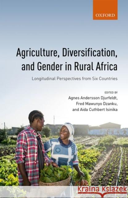 Agriculture, Diversification, and Gender in Rural Africa: Longitudinal Perspectives from Six Countries Agnes Andersso Fred Mawuny Aida Cuthbert Isinika 9780198799283