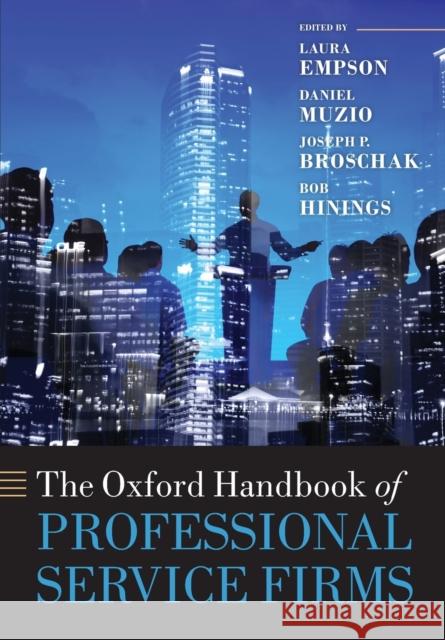 The Oxford Handbook of Professional Service Firms Laura Empson Daniel Muzio Joseph Broschak 9780198799566 Oxford University Press, USA