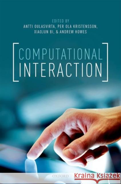 Computational Interaction Antti Oulasvirta Per Ola Kristensson Xiaojun Bi 9780198799603 Oxford University Press, USA