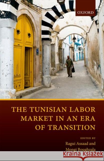The Tunisian Labor Market in an Era of Transition Ragui Assaad Mongi Boughzala 9780198799863