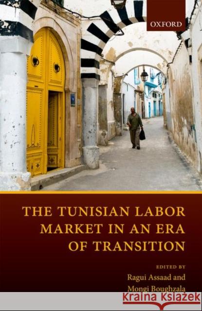 The Tunisian Labor Market in an Era of Transition Ragui Assaad Mongi Boughzala 9780198799863 Oxford University Press, USA