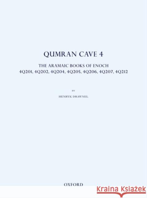Qumran Cave 4: The Aramaic Books of Enoch, 4q201, 4q202, 4q204, 4q205, 4q206, 4q207, 4q212 Drawnel, Henryk 9780198799917 Oxford University Press, USA