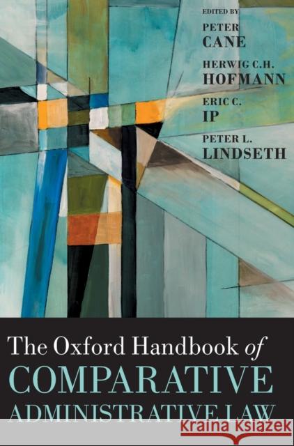 The Oxford Handbook of Comparative Administrative Law Peter Cane Herwig C. H. Hofmann Eric C. Ip 9780198799986