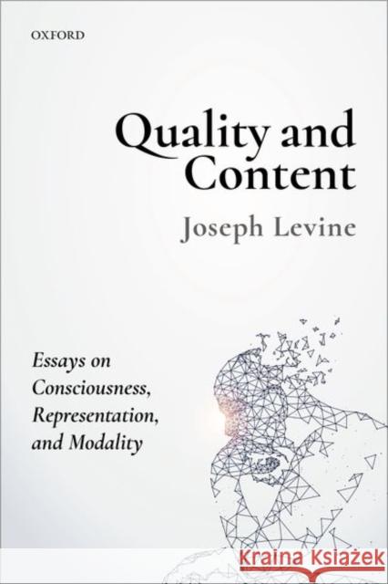 Quality and Content: Essays on Consciousness, Representation, and Modality Levine, Joseph 9780198800088