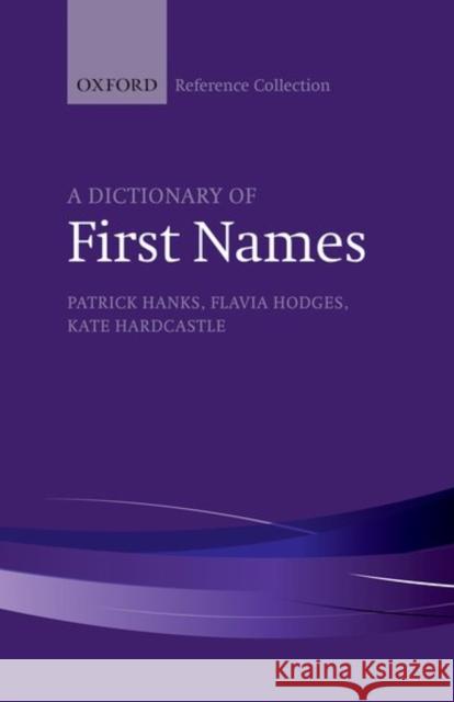 A Dictionary of First Names Patrick Hanks Flavia Hodges Kate Hardcastle 9780198800514