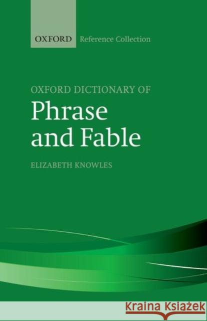 The Oxford Dictionary of Phrase and Fable  9780198800521 The Oxford Reference Collection