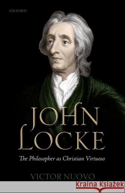 John Locke: The Philosopher as Christian Virtuoso Victor Nuovo 9780198800552 Oxford University Press, USA