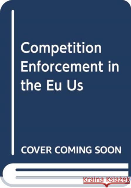 COMPETITION ENFORCEMENT IN THE EU US CHI IOANNIS; H KOKKORIS 9780198800637