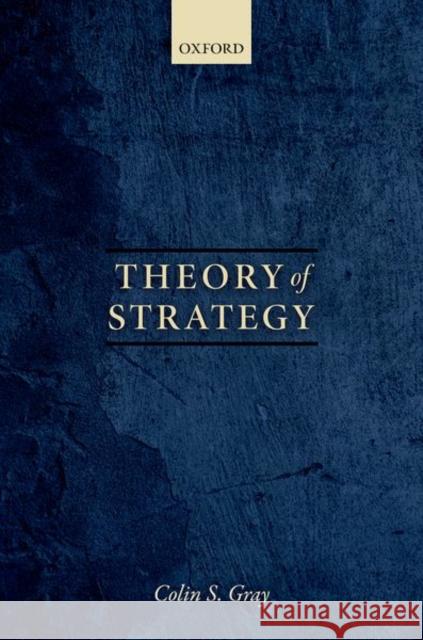 Theory of Strategy Colin S. Gray 9780198800668