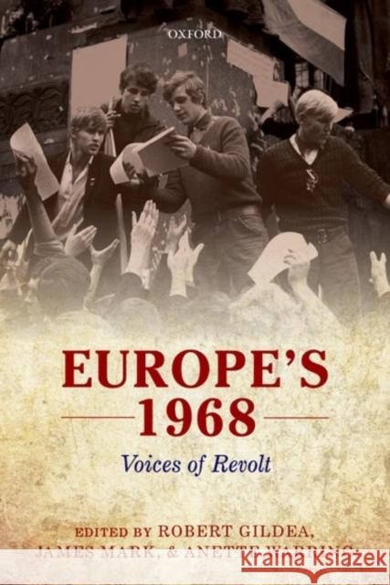 Europe's 1968: Voices of Revolt Robert Gildea James Mark Anette Warring 9780198801023 Oxford University Press, USA