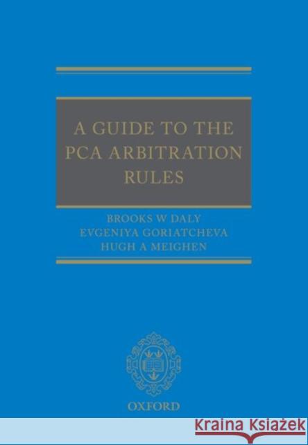 A Guide to the Pca Arbitration Rules Brooks Daly Evgeniya Goriatcheva Hugh Meighen 9780198801245 Oxford University Press, USA