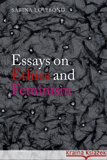 Essays on Ethics and Feminism Sabina Lovibond (Worcester College, Oxfo   9780198801269