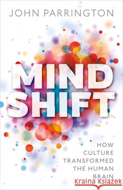 Mind Shift: How Culture Transformed the Human Brain John Parrington 9780198801634