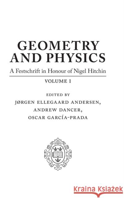 Geometry and Physics: Volume I: A Festschrift in Honour of Nigel Hitchin Andrew Dancer Jorgen Ellegaar Oscar Garcia-Prada 9780198802013