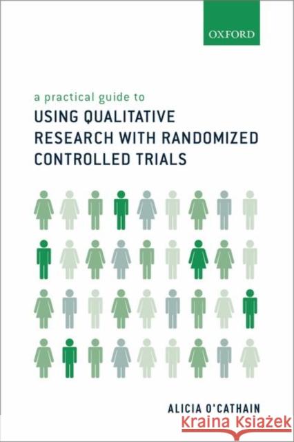 A Practical Guide to Using Qualitative Research with Randomized Controlled Trials Alicia O'Cathain 9780198802082 Oxford University Press, USA