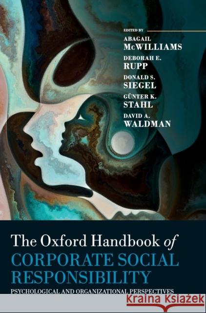 The Oxford Handbook of Corporate Social Responsibility: Psychological and Organizational Perspectives Abagail McWilliams (Associate Dean and P Deborah E. Rupp (Professor of Psychology Donald S. Siegel (Foundation Professor 9780198802280