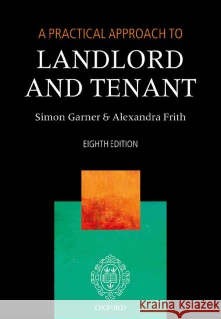A Practical Approach to Landlord and Tenant Simon Garner Alexandra Frith 9780198802709