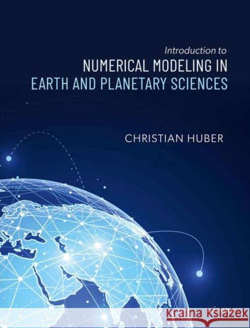 Introduction to Numerical Modeling in the Earth Sciences Christian (Professor of Geophysics, Department of Earth, Environmental and Planetary Sciences,, Professor of Geophysics, 9780198802716 Oxford University Press