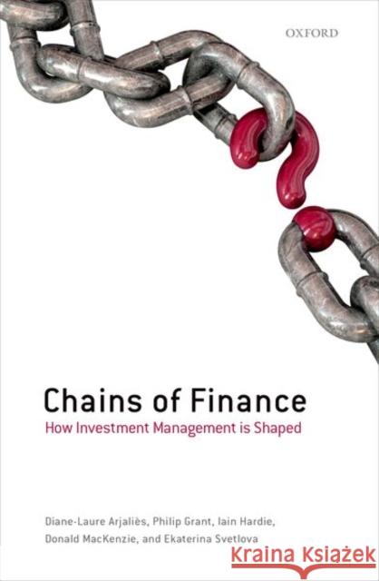 Chains of Finance: How Investment Management Is Shaped Arjalies, Diane-Laure 9780198802945 Oxford University Press, USA